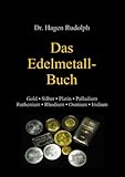 Das Edelmetall-Buch: Gold • Silber • Platin • Palladium • Ruthenium • Rhodium • Osmium • Iridium
