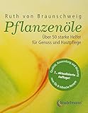 Pflanzenöle - Qualität, Anwendung und Wirkung: Über 50 starke Helfer für Genuss und Hautpflege.