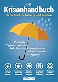 Das Krisenhandbuch: für nachhaltige Vorsorge und Resilienz - praktische Tipps und mentale Techniken, um Krisen gelassener und mit Zuversicht zu begeg