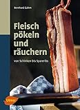 Fleisch pökeln und räuchern: Von Schinken bis Spareribs