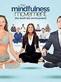 The Mindfulness Movement - Die Kraft der Achtsam