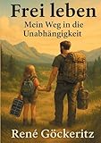 Frei leben - Mein Weg in die Unabhängig