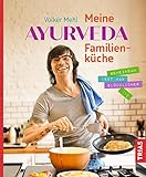 Meine Ayurveda-Familienküche: Gemeinsam isst man glücklicher
