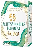 55 Achtsamkeitsimpulse für dich: Das Kartendeck für mehr innere Ruhe, Stressabbau, Glück, Dankbarkeit und Selbstlieb