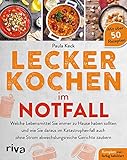 Lecker kochen im Notfall: Welche Lebensmittel Sie immer zu Hause haben sollten und wie Sie daraus im Katastrophenfall auch ohne Strom abwechslungsreiche Gerichte zaubern. Mit über 50 Rezep