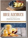 Hirse Kochbuch: Die leckersten Rezepte mit Hirse für jeden Anlass und Geschmack | inkl. Fingerfood, Suppen & Snacks