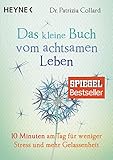Das kleine Buch vom achtsamen Leben: 10 Minuten am Tag für weniger Stress und mehr Gelassenh