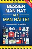 Besser man hat, als man hätte! BAND I Krisenvorsorge für Realisten: Prepping Handbuch zur Vorbereitung der wahrscheinlichsten Krisen - inkl. Checklisten, Selbstvorsorge, Survival & Notfall Tipps