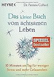 Das kleine Buch vom achtsamen Leben: 10 Minuten am Tag für weniger Stress und mehr Gelassenh